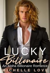 Icon image Lucky Billionaire: An Alpha Billionaire Romance
