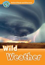 Icon image Wild Weather (Oxford Read and Discover Level 5)