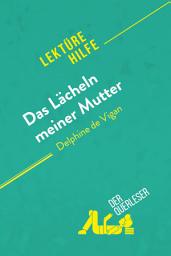 Icon image Das Lächeln meiner Mutter von Delphine de Vigan (Lektürehilfe): Detaillierte Zusammenfassung, Personenanalyse und Interpretation