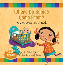 Icon image Where Do Babies Come From?: Our First Talk About Birth