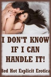 Icon image I Don't Know If I Can Handle It!: Five Rough Sex Erotica Stories