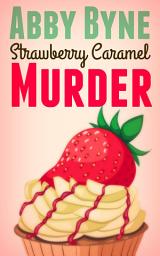 Icon image Strawberry Caramel Murder: A Bitsie's Bakeshop Culinary Cozy