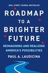 Icon image Roadmap to a Brighter Future: Reimagining and Realizing America's Possibilities