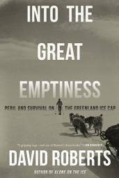 Icon image Into the Great Emptiness: Peril and Survival on the Greenland Ice Cap
