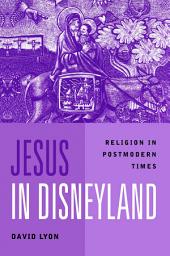 Icon image Jesus in Disneyland: Religion in Postmodern Times