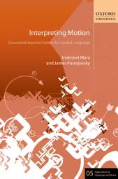 Icon image Interpreting Motion: Grounded Representations for Spatial Language