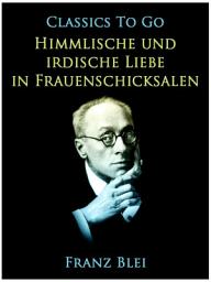 Icon image Himmlische und irdische Liebe in Frauenschicksalen: Restored Classics to Go Edition