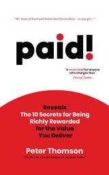 Icon image paid!: Reveals The 10 Secrets for Being Richly Rewarded for the Value you Deliver
