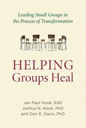 Icon image Helping Groups Heal: Leading Groups in the Process of Transformation
