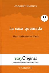 Icon image La casa quemada / Das verbrannte Haus (mit Audio): Lesemethode von Ilya Frank - Ungekürzter Originaltext - Spanisch durch Spaß am Lesen lernen, auffrischen und perfektionieren