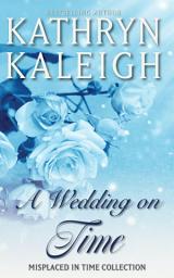 Icon image A Wedding On Time: A Misplaced in Time Short Story