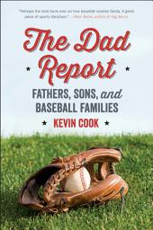 Icon image The Dad Report: Fathers, Sons, and Baseball Families
