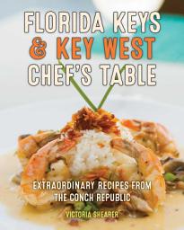 Icon image Florida Keys & Key West Chef's Table: Extraordinary Recipes from the Conch Republic, Edition 2