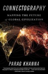 Icon image Connectography: Mapping the Future of Global Civilization
