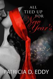 Icon image All Tied Up For New Year's: A BDSM Bodyguard Dominant Submissive with Epilepsy Bondage Romantic Suspense Set in Boston at Christmas