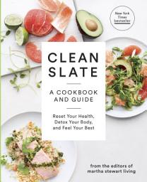 Icon image Clean Slate: A Cookbook and Guide: Reset Your Health, Detox Your Body, and Feel Your Best