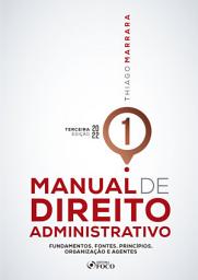 Icon image Manual de Direito Administrativo - Volume 01: Fundamentos, fontes, princípios, organização e agentes, Edição 3