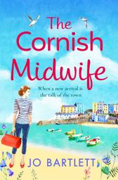 Icon image The Cornish Midwife: The top 10 bestselling uplifting escapist read from Jo Bartlett