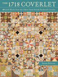 Icon image The 1718 Coverlet: 69 Quilt Blocks from the Oldest Dated British Patchwork Coverlet