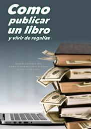 Icon image Como publicar un libro y vivir de regalías