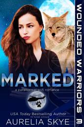 Icon image Marked (SciFi Paranormal Romance): (Wounded Warriors #3)