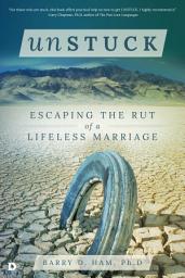 Icon image Unstuck: Escaping the Rut of a Lifeless Marriage