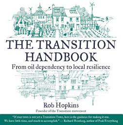 Icon image The Transition Handbook: From Oil Dependency to Local Resilience