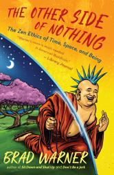 Icon image The Other Side of Nothing: The Zen Ethics of Time, Space, and Being