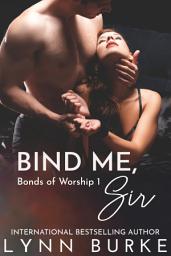 Icon image Bind Me, Sir: A BDSM Contemporary Romance Novella