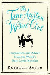 Icon image The Jane Austen Writers' Club: Inspiration and Advice from the World’s Best-loved Novelist