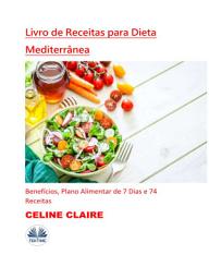 Icon image Livro de receitas para dieta mediterrânea: Benefícios, plano alimentar de 7 dias e 74 receitas