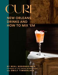Icon image Cure: New Orleans Drinks and How to Mix 'Em from the Award-Winning Bar