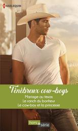 Icon image Ténébreux cow-boys: Mariage au Texas - Le ranch du bonheur - Le cow-boy et la princesse