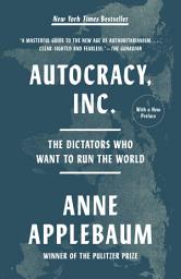 Icon image Autocracy, Inc.: The Dictators Who Want to Run the World