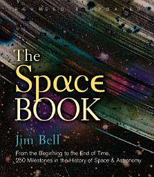 Icon image The Space Book Revised and Updated: From the Beginning to the End of Time, 250 Milestones in the History of Space & Astronomy