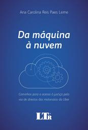 Icon image Da máquina à nuvem: Caminhos para o acesso à justiça pela via de direitos dos motoristas da Uber
