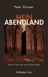 Icon image Mein Abendland: Versuch über das unerreichbar Nahe