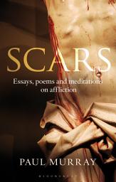 Icon image Scars: Essays, Poems and Meditations on Affliction
