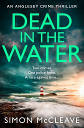 Icon image Dead in the Water (The Anglesey Series, Book 5)