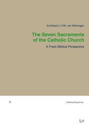 Icon image The Seven Sacraments of the Catholic Church: A Fresh Biblical Perspective