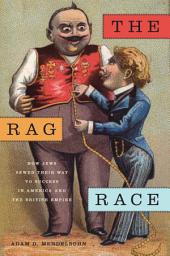 Icon image The Rag Race: How Jews Sewed Their Way to Success in America and the British Empire
