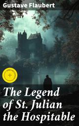 Icon image The Legend of St. Julian the Hospitable: Enriched edition. A Medieval Tale of Morality and Redemption