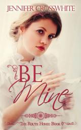Icon image Be Mine: The Route Home: Book 0