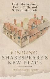 Icon image Finding Shakespeare's New Place: An archaeological biography
