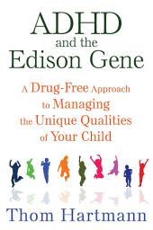 Icon image ADHD and the Edison Gene: A Drug-Free Approach to Managing the Unique Qualities of Your Child, Edition 3
