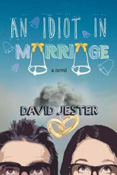Icon image An Idiot in Marriage: A Novel