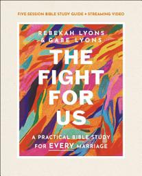 Icon image The Fight for Us Bible Study Guide plus Streaming Video: A Practical Bible Study for Every Marriage