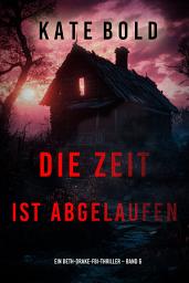 Icon image Die Zeit ist abgelaufen (Ein Beth-Drake-FBI-Thriller – Band 6)