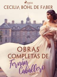 Icon image Obras completas de Fernán Caballero. Tomo III: Volumen 3