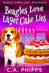 Icon image Beagles Love Layer Cake Lies: A Small Town Culinary Cozy Mystery